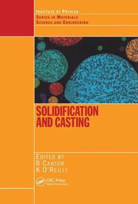 Solidification and Casting : Series in Materials Science and Engineering - Brian Cantor