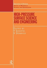 High Pressure Surface Science and Engineering : Series in Materials Science and Engineering - Yury Gogotsi