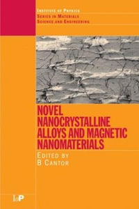 Novel Nanocrystalline Alloys and Magnetic Nanomaterials : Series in Materials Science and Engineering - Brian Cantor