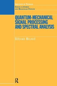 Quantum-Mechanical Signal Processing and Spectral Analysis : Series in Atomic Molecular Physics - Dzevad Belkic