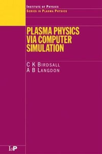 Plasma Physics via Computer Simulation : Series in Plasma Physics - C.K. Birdsall