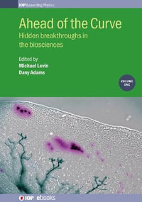 Ahead of the Curve : Hidden breakthroughs in the biosciences: Volume 1 - Michael Levin