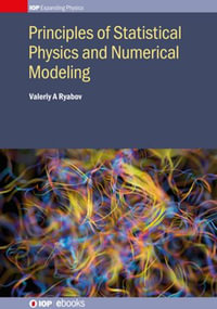 Principles of Statistical Physics and Numerical Modeling : IOP Expanding Physics - Valeriy A Ryabov