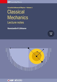 Classical Mechanics : Lecture notes: Lecture notes - Konstantin K Likharev