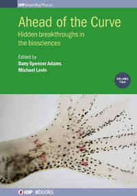 Ahead of the Curve : Volume 2: Hidden breakthroughs in the biosciences - Michael Levin