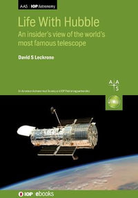 Life With Hubble : An insider's view of the world's most famous telescope - Dr David S. Leckrone