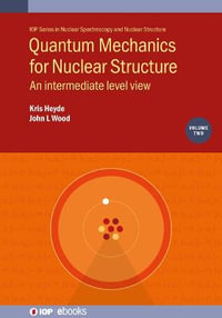 Quantum Mechanics for Nuclear Structure, Volume 2 : An intermediate level view - Professor Kris Heyde