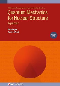 Quantum Mechanics for Nuclear Structure, Volume 1 : A primer - John L Wood