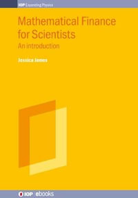 Mathematical Finance for Scientists : An Introduction - Jessica James