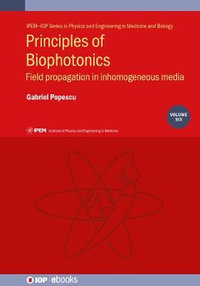 Principles of Biophotonics, Volume 6 : Field propagation in inhomogeneous media - Gabriel  Popescu