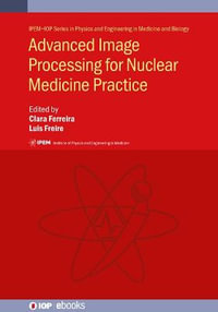 Advanced Image Processing for Nuclear Medicine Practice : Physics and Engineering in Medicine and Biology - Clara Ferreira