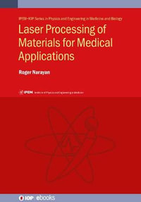 Laser Processing of Materials for Medical Applications : Physics and Engineering in Medicine and Biology - Roger Narayan