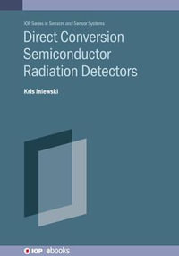 Direct Conversion Semiconductor Radiation Detectors : Sensors and Sensor Systems - Kris Iniewski