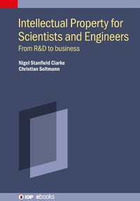 Intellectual Property for Scientists and Engineers : From R &d to Business - Nigel Stanfield Clarke