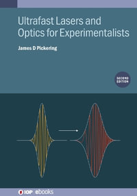 Ultrafast Lasers and Optics for Experimentalists (Second Edition) : IOP ebooks - James D Pickering