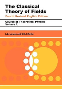 The Classical Theory of Fields : Volume 2 - L. D. Landau