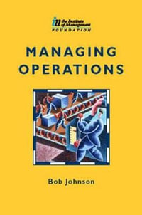 Managing Operations : Institute of Management Series - Bob Johnson