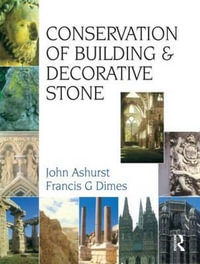 Conservation of Building and Decorative Stone : Butterworth-Heinemann Series in Conservation and Museology - Francis G. Dimes