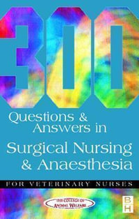 300 Questions and Answers in Surgical Nursing and Anaesthesia for Veterinary Nurses : Veterinary Nursing - CAW