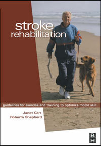 Stroke Rehabilitation : Guidelines for Exercise and Training to Optimize Motor Skill - Janet Carr