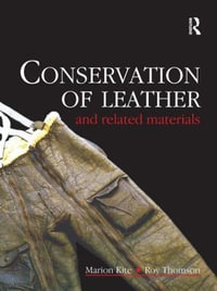 Conservation of Leather and Related Materials : Routledge Series in Conservation and Museology - Marion Kite