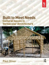 Built to Meet Needs : Cultural Issues in Vernacular Architecture - Paul Oliver