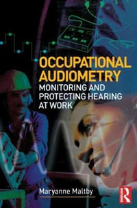 Occupational Audiometry : Monitoring and Protecting Hearing at Work - MaryAnne Maltby