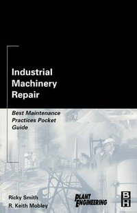 Industrial Machinery Repair : Best Maintenance Practices Pocket Guide - Ricky Smith