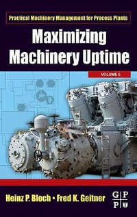 Maximizing Machinery Uptime : Volume 5 - Heinz P Bloch