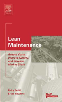 Lean Maintenance : Reduce Costs, Improve Quality, and Increase Market Share - Ricky Smith