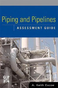 Piping and Pipelines Assessment Guide, Volume 1 : Stationary Equipment Assessment Series - Keith Escoe