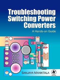 Troubleshooting Switching Power Converters : A Hands-on Guide - Sanjaya Maniktala