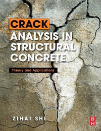 Crack Analysis in Structural Concrete : Theory and Applications - Zihai Shi