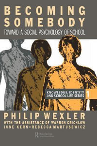 Becoming Somebody : Toward A Social Psychology Of School - Philip Wexler