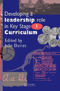 Developing a Leadership Role Within the Key Stage 1 Curriculum : A Handbook for Students and Newly Qualified Teachers - Julie Davies