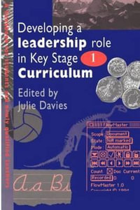 Developing a Leadership Role Within the Key Stage 1 Curriculum : A Handbook for Students and Newly Qualified Teachers - Julie Davies