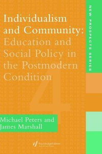 Individualism And Community : Education And Social Policy In The Postmodern Condition - Michael Peters