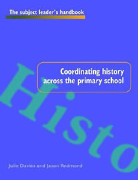 Coordinating History Across the Primary School : Subject Leader's Handbooks - Julie Davies