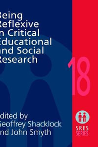 Being Reflexive in Critical and Social Educational Research : Social Research and Educational Studies Series - Geoffrey Shacklock