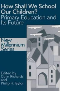 How Shall We School Our Children? : The Future of Primary Education - Colin Richards