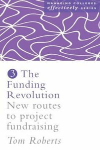 The Funding Revolution : New Routes to Project Fundraising - Tom Roberts