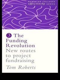 The Funding Revolution : New Routes to Project Fundraising - Tom Roberts