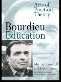 Bourdieu and Education : Acts of Practical Theory - Dr Michael Grenfell