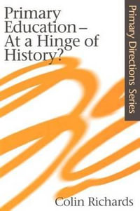 Primary Education at a Hinge of History : Primary Directions Series - Colin Richards