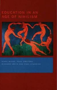 Education in an Age of Nihilism : Education and Moral Standards - Nigel Blake