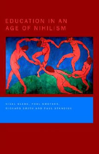 Education in an Age of Nihilism : Education and Moral Standards - Nigel Blake