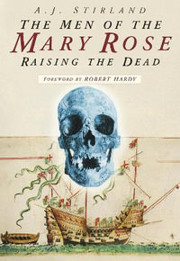 The Men of the Mary Rose : Raising the Dead - A J Stirland