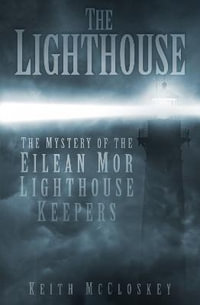 Lighthouse : The Mystery of the Eilean Mor Lighthouse Keepers - KEITH MCCLOSKEY