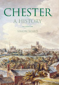 Chester : A History - SIMON WARD