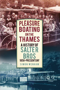 Pleasure Boating on the Thames : A History of Salter Bros, 1858-Present Day - Simon Wenham